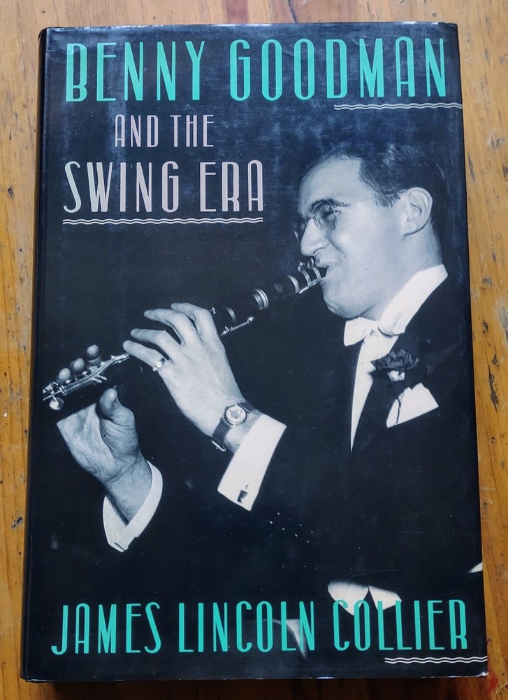 Benny Goodman and the Swing Era by James Lincoln Collier (1989, Hardcover) 1st