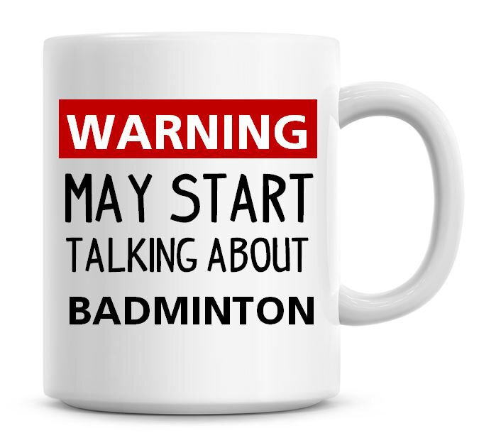 Funny Badminton Humor Coffee Mug Warning May Start Talking  