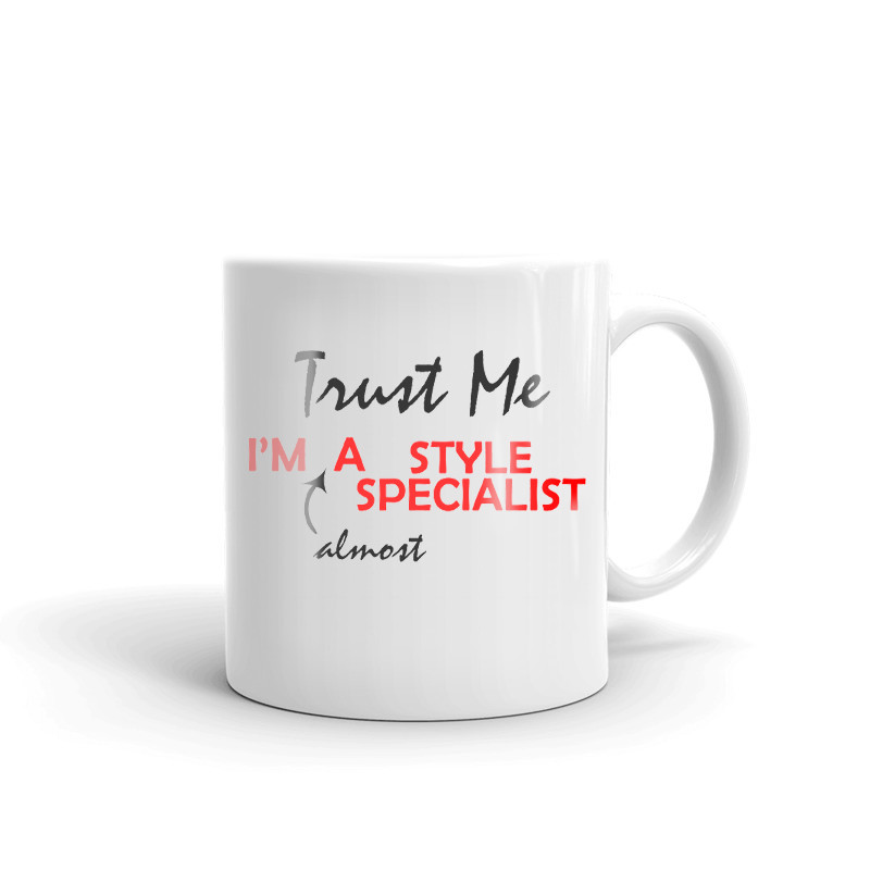 Trust Me I'm Almost A Style Specialist Coffee Tea Ceramic Mug Office Cup Gift