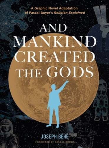 And Mankind Created the Gods: A Graphic Novel Adaptation of Pascal Boyer's: New