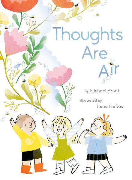 Thoughts Are Air School Library Book by Michael Arndt Irena Freitas Illustrated
