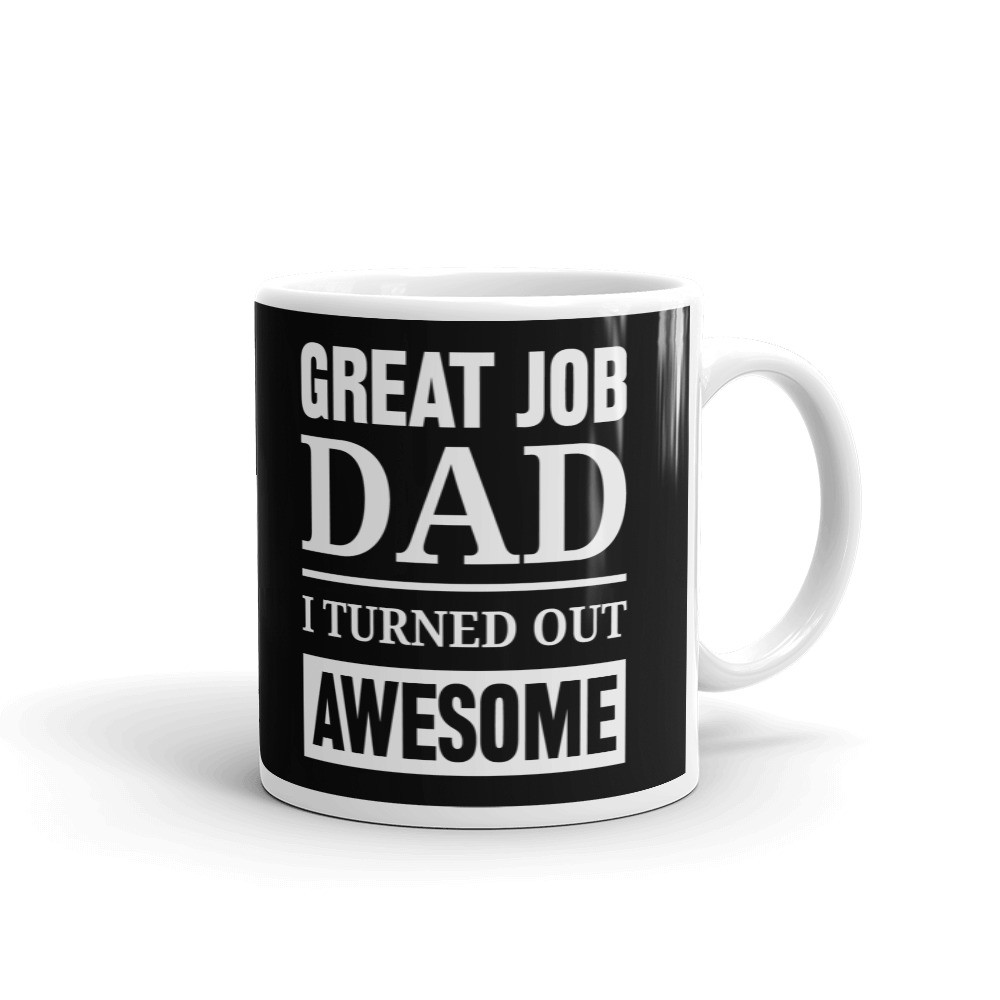 Great Job Dad I Turned Awesome Coffee Tea Ceramic Mug Office Work Cup Gift