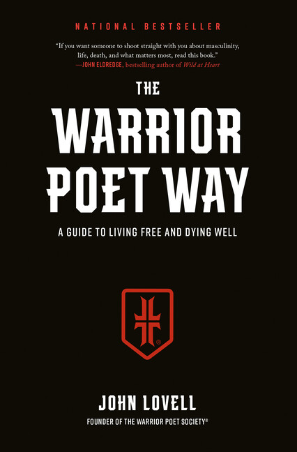 The Warrior Poet Way: A Guide To Living Free And Dying Well
