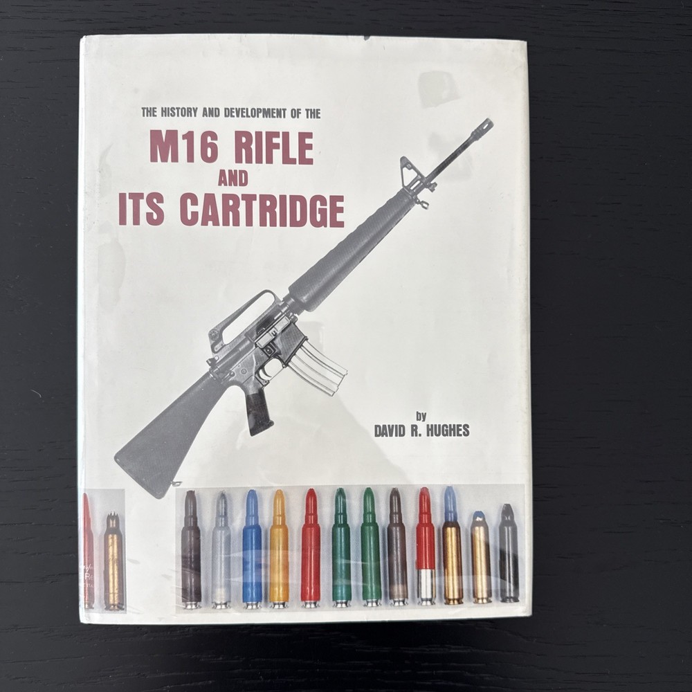 History and Development of the M16 Rifle and Its Cartridge - David R Hughes