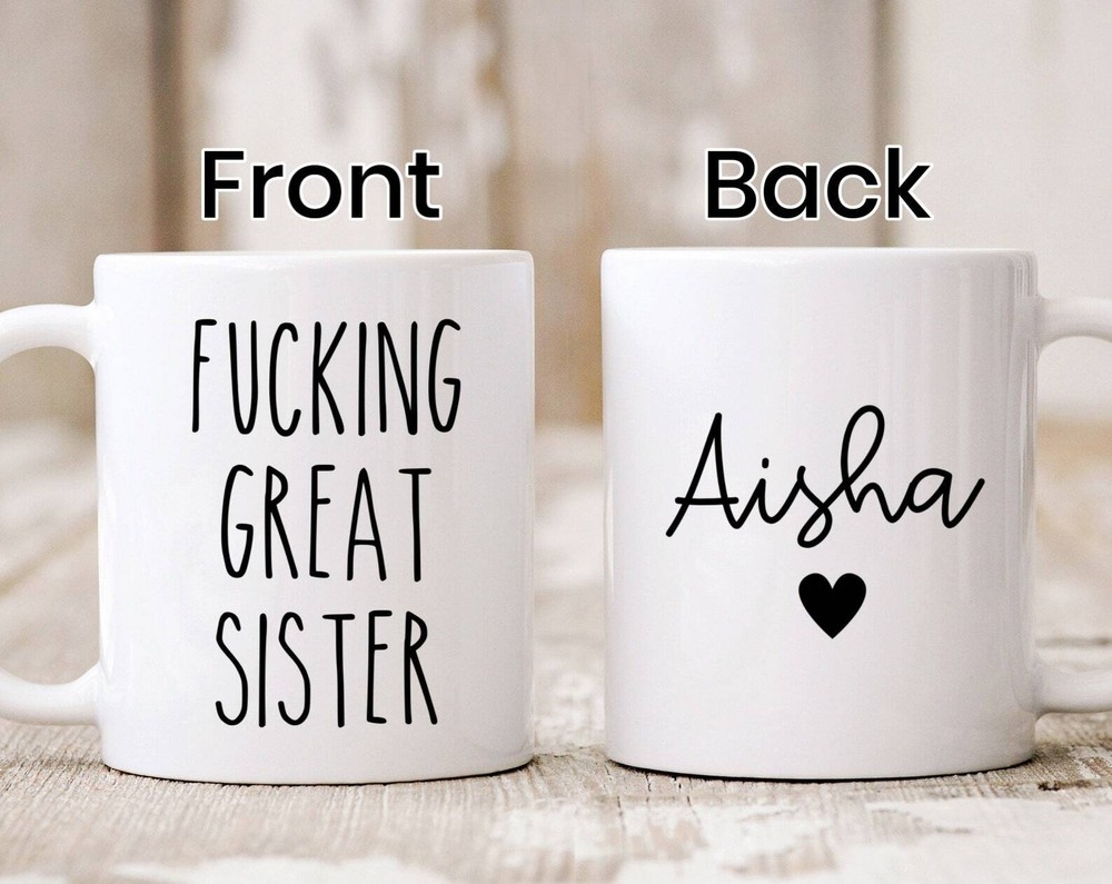 Fcking Great Sister Mug Sister Gift Funny Sister Mug Custom Sister Gift Sister