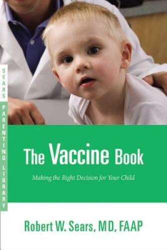 The Vaccine Book: Making the Right Decision for Your Child (Sears Pa - VERY GOOD