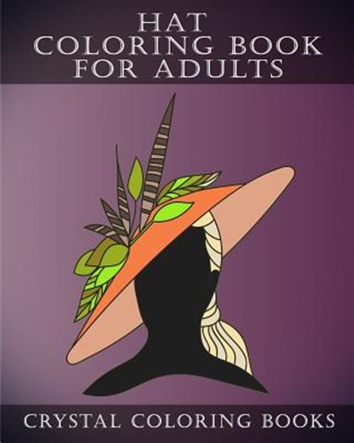 Hat Coloring Book for Adults: 30 Stress Relief Hat Coloring Pages for Adults....