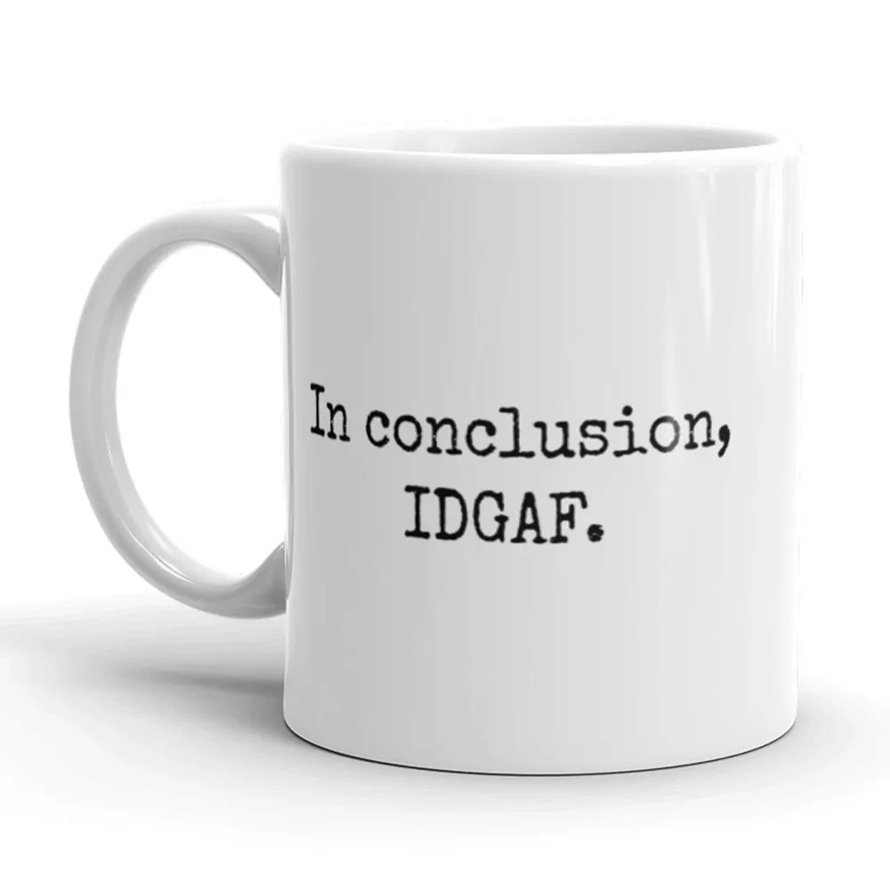 Funny 11oz IDGAF Ceramic Coffee Mug for a Don’t Care Attitude