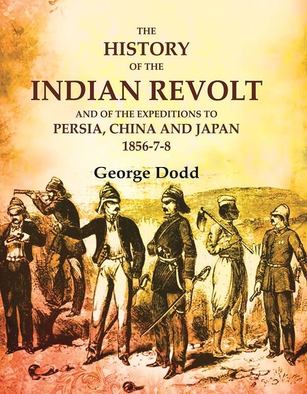 The History of the Indian Revolt and of the Expeditions to Persia, C [Hardcover]