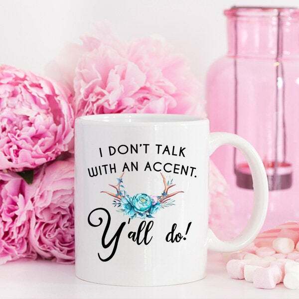 Funny Coffee Mug Best Friend I Don't Have An Accent Y'all Do Gift