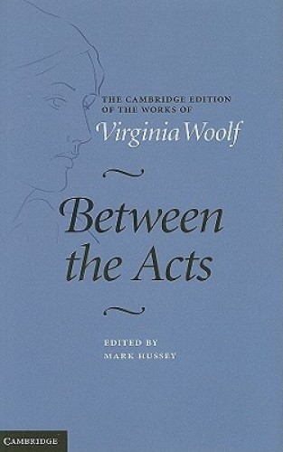 Between the Acts by Virginia Woolf Hardcover 2011 Edition with Mark Hussey