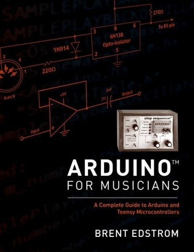 Brent Edstrom Arduino for Musicians (Paperback)