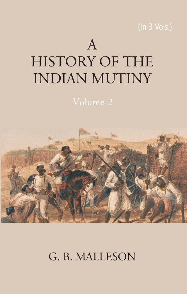 History of The Indian Mutiny, 1857-1858 Volume 2nd [Hardcover]