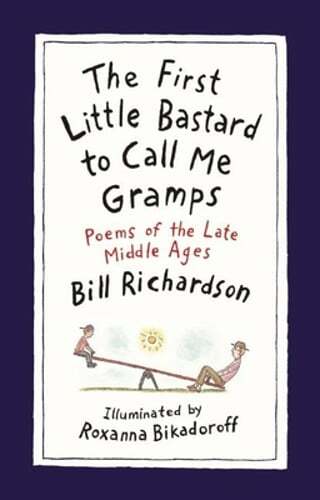 The First Little Bastard to Call Me Gramps: Poems of the Late Middle Ages: New
