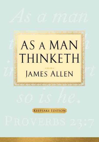 As a Man Thinketh : Keepsake Edition, Hardcover by Allen, James, Brand New, F...