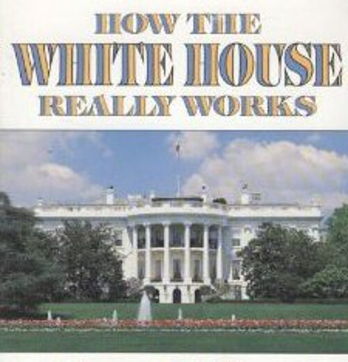 Inside the White House: How It Really Works by George E. Sullivan