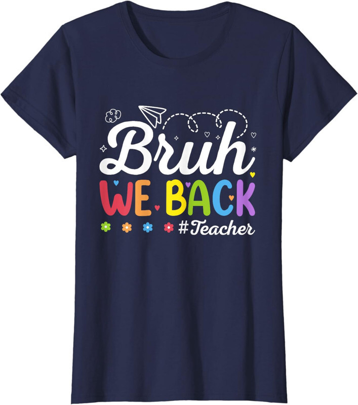 Bruh We Back Teacher First Day Of School Funny Ladies' Crewneck T-Shirt