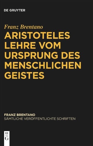 Franz Brentano Aristoteles Lehre vom Ursprung des menschlichen Geiste (Hardback)