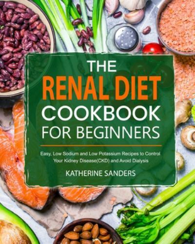 Renal Diet Cookbook for Beginners by Katherine Sanders 2020 Paperback
