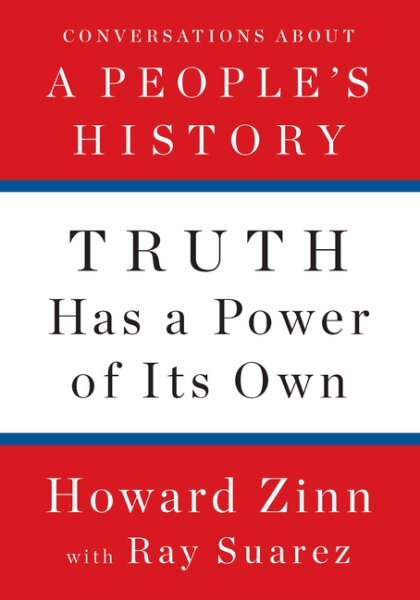 Truth Has a Power of Its Own : Conversations About a People’s History, Hardco...