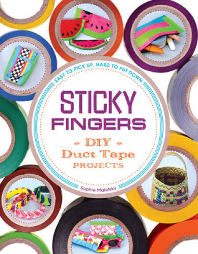Sticky Fingers: DIY Duct Tape Projects - Easy to Pick Up, Hard to P - GOOD