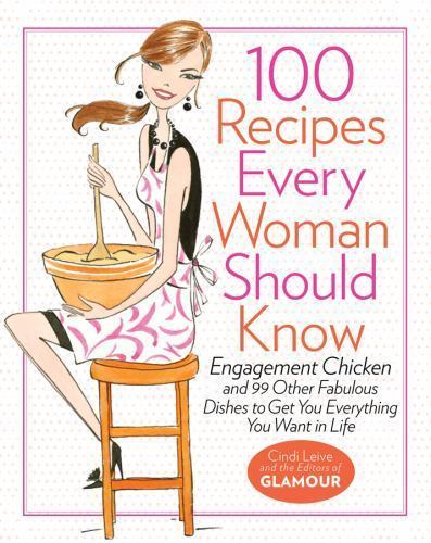 100 Recipes Every Woman Should Know: Engagement Chicken and 99 Other Fabulous Di