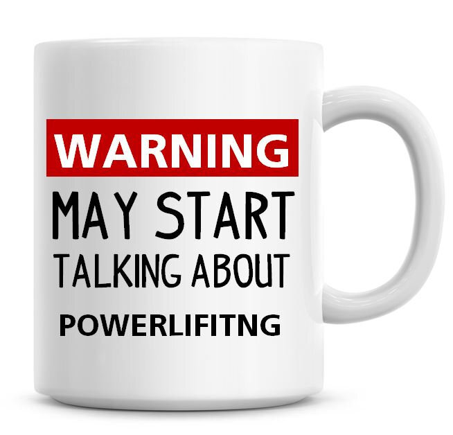 Funny Powerlifting Coffee Mug Warning May Start Talking About Lifts  