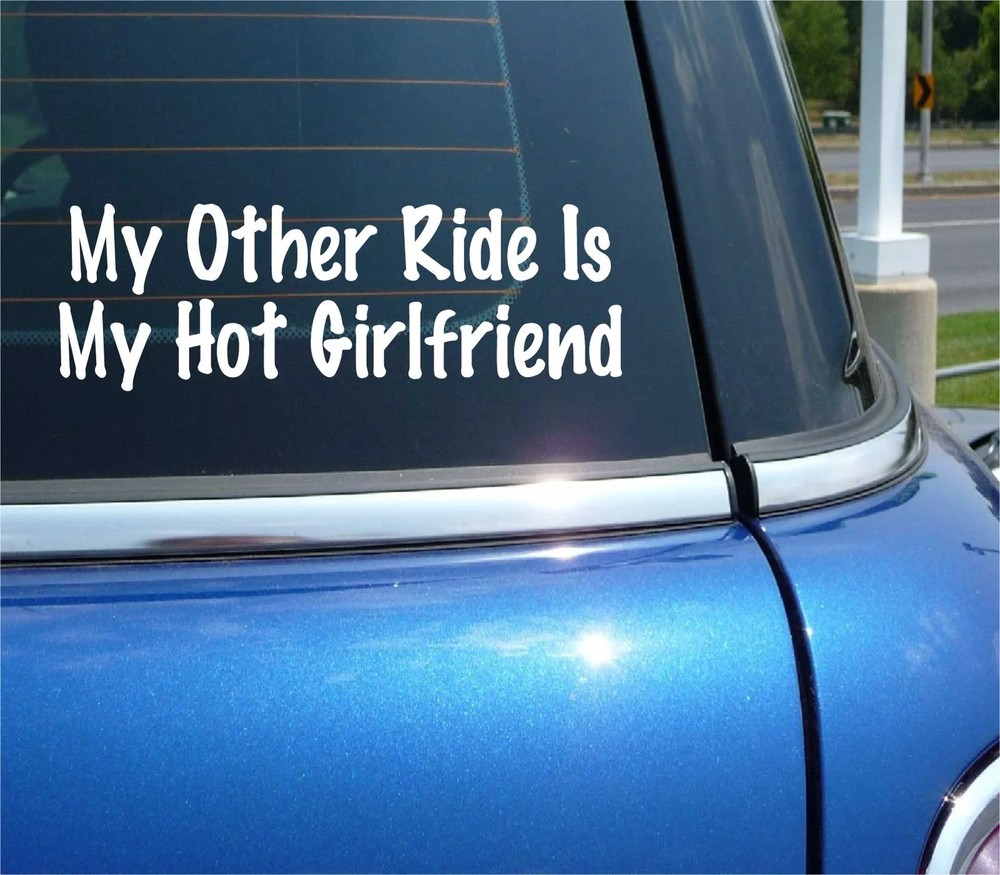 MY OTHER RIDE IS MY HOT GIRLFRIEND DECAL STICKER FUNNY LOVE DATING CAR TRUCK