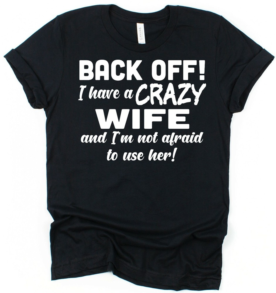 Husband T-Shirt I Have A Crazy Wife Funny Anniversary Present Wedding Joke Gift