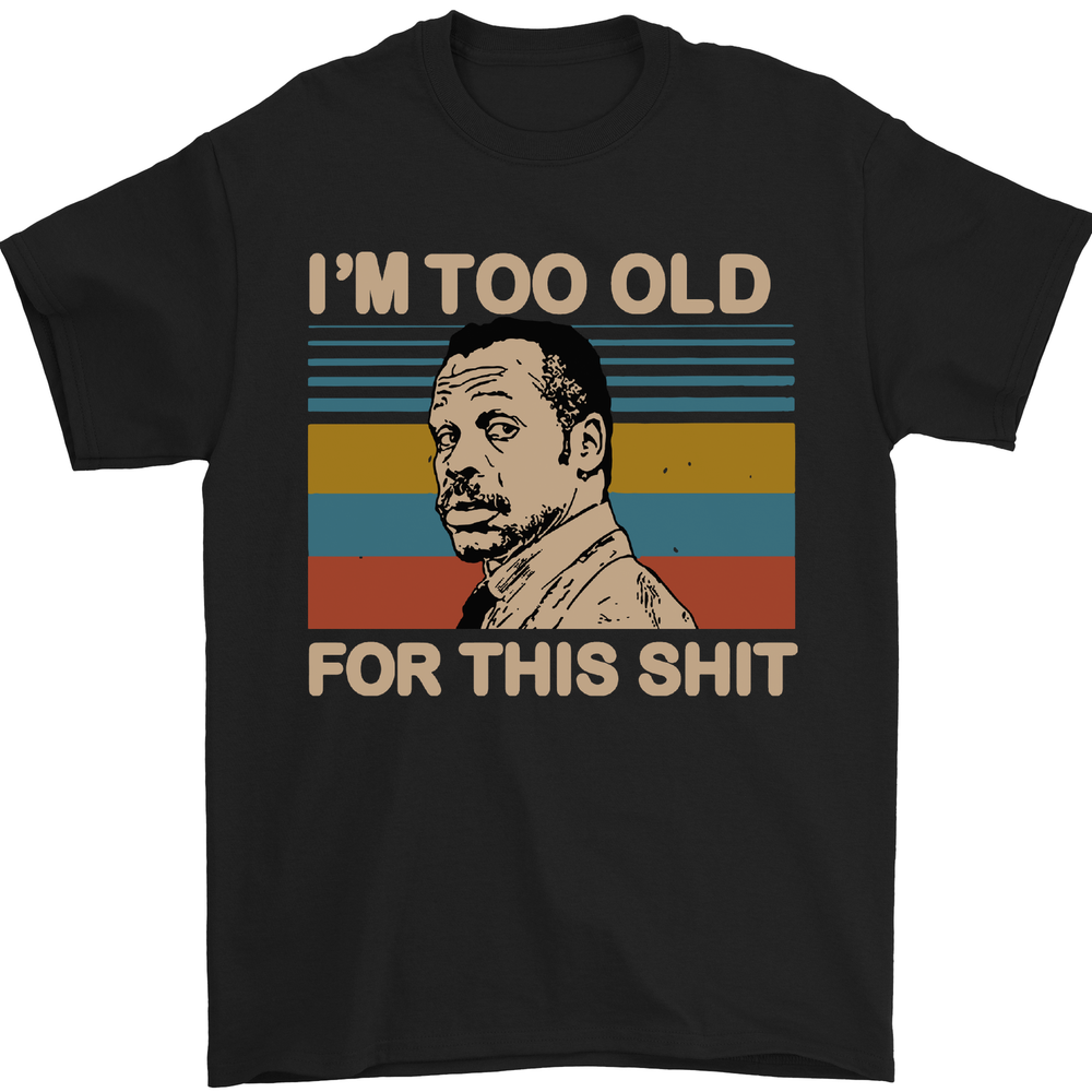 Too Old Funny Danny Glover Movie Quote Mens T-Shirt 100% Cotton