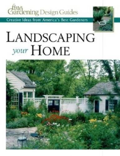 Landscaping Your Home: Creative Ideas from Americas Best Gardeners (Fine - GOOD