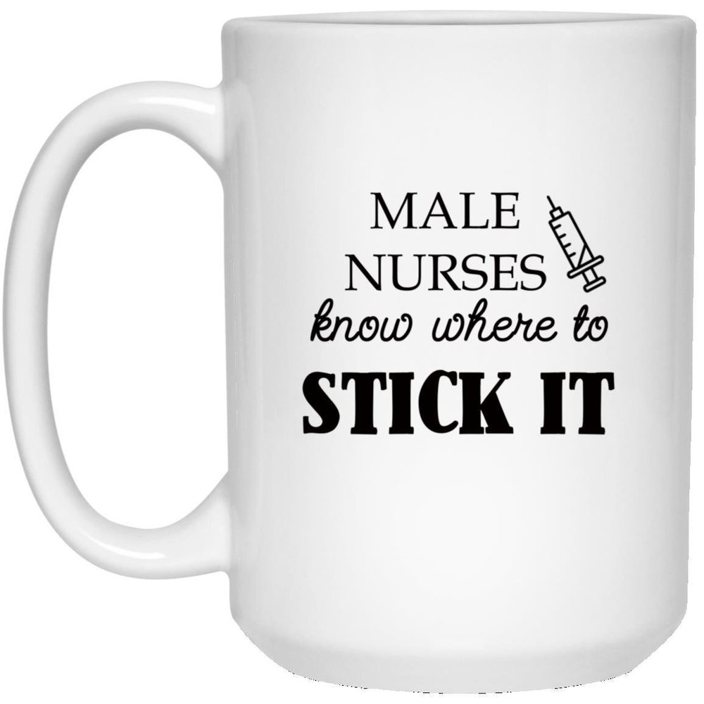Male Nurses Know Where To Stick It Best Nurse Gift Funny Gift Custom Nurse Mug