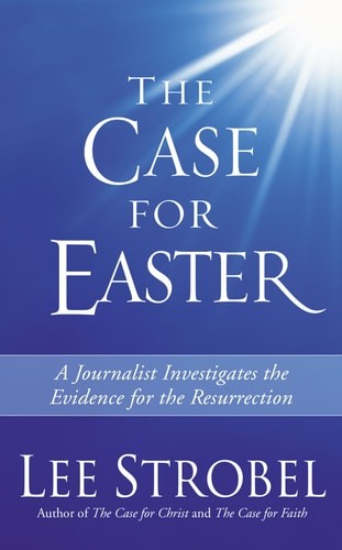 The Case for Easter: Journalist Investigates the Evidence for the Resurrection b