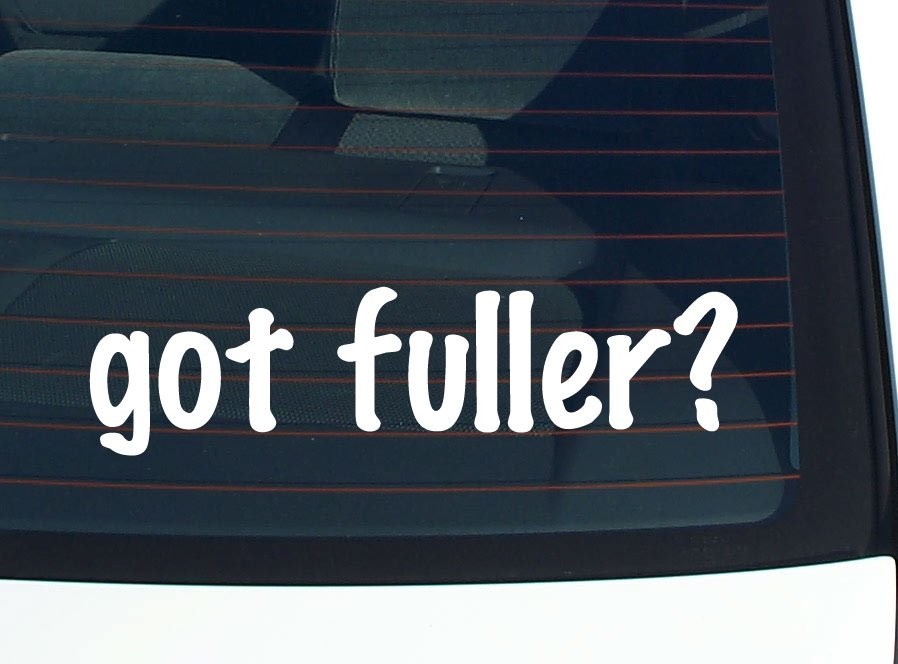 Got Fuller Funny Car Decal Bumper Sticker Vinyl Window Pride