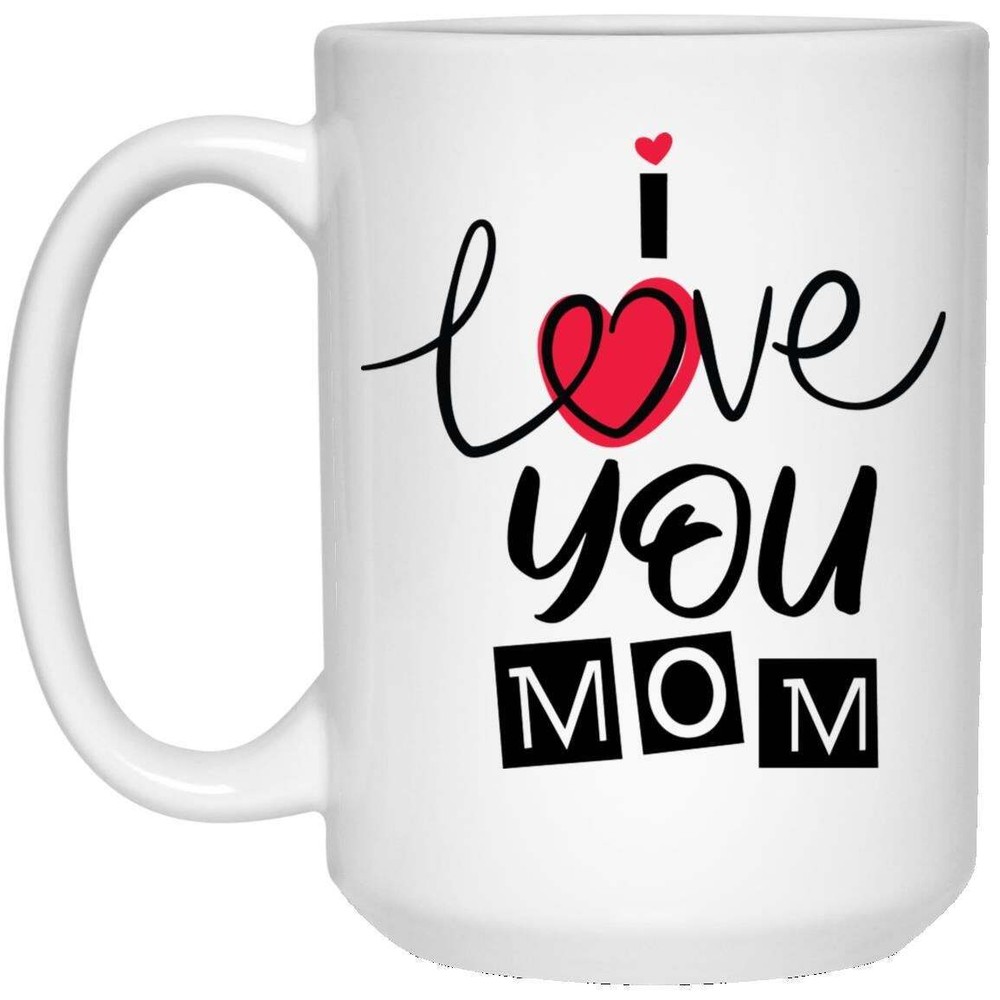 Funny I Love You Mom White Ceramic Coffee Mug - Perfect Gift Idea
