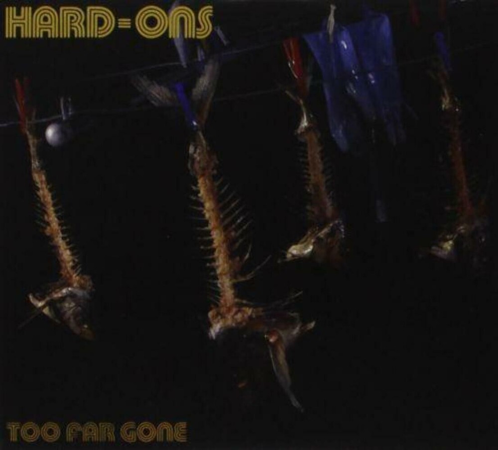 THE HARD-ONS Too Far Gone 2CD BRAND NEW Gatefold Sleeve