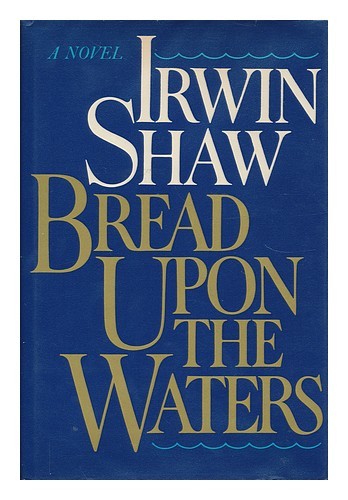 SHAW, IRWIN (1913-1984) Bread Upon the Waters / Irwin Shaw 1981 Hardcover