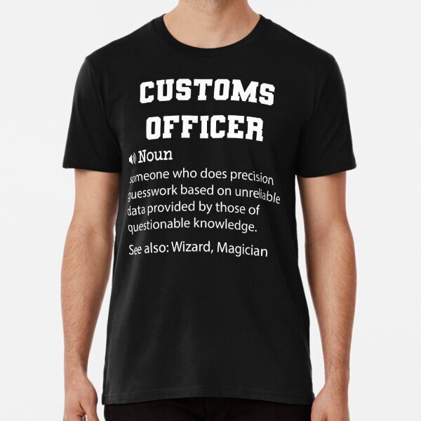 Customs Officer Definition, Funny Customs Officer Quote Cool gift T-Shirt S-5XL