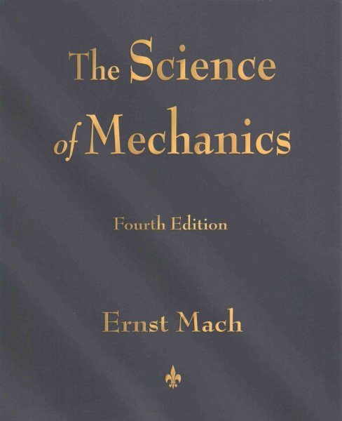 Science of Mechanics : A Critical and Historical Account of Its Development, ...