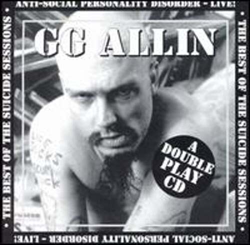 Suicide Sessions/Anti-Social Personality Disorder: Live by G.G. Allin: New
