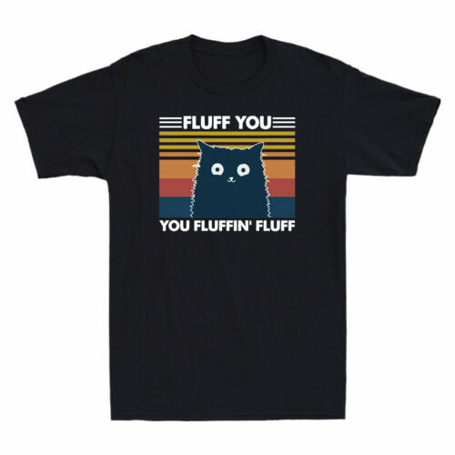 Cat Fluff You Fluffin' Fluff Funny Black Cat Meme Vintage Men T-Shirt Cotton Tee