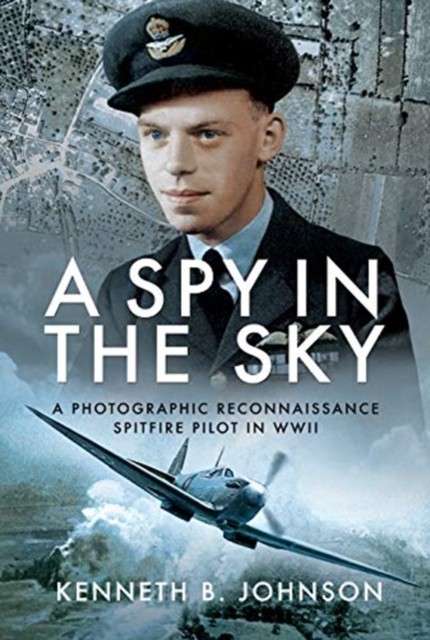 A Spy in the Sky: A Photographic Reconnaissance  by Kenneth B. Johnson HARDBACK