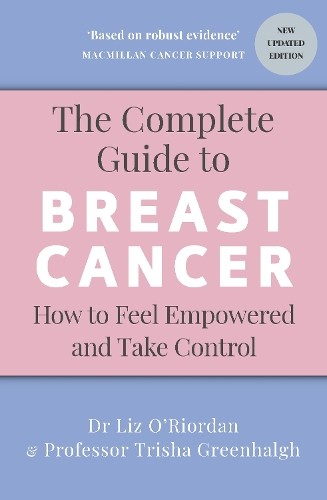 Trisha Greenhalgh Liz O’Riordan The Complete Guide to Breast Cancer (Paperback)