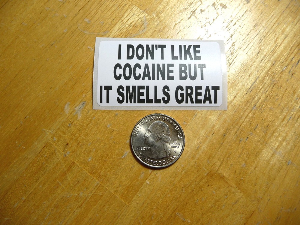 I DON’T LIKE COCAINE BUT IT SMELLS GREAT DECAL 1 - 50 BULK PACK AVAILABLE