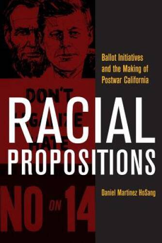 Racial Propositions: Ballot Initiatives and the Making of Postwar Ca - VERY GOOD
