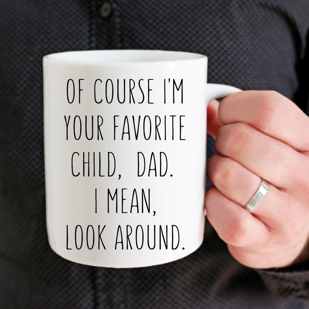 Funny Christmas Gift For Dad Of Course I'm Your Favorite Coffee Cup Mug Dad