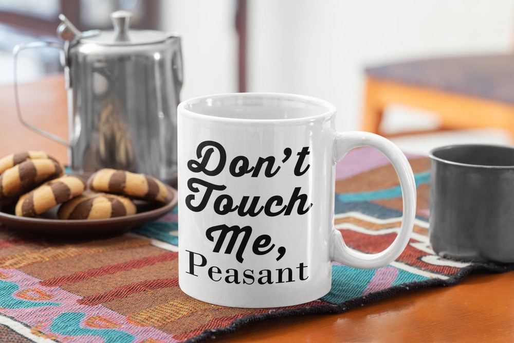 Funny Coworker White Coffee Mug Don’t Touch Me Peasant Great Gift Idea