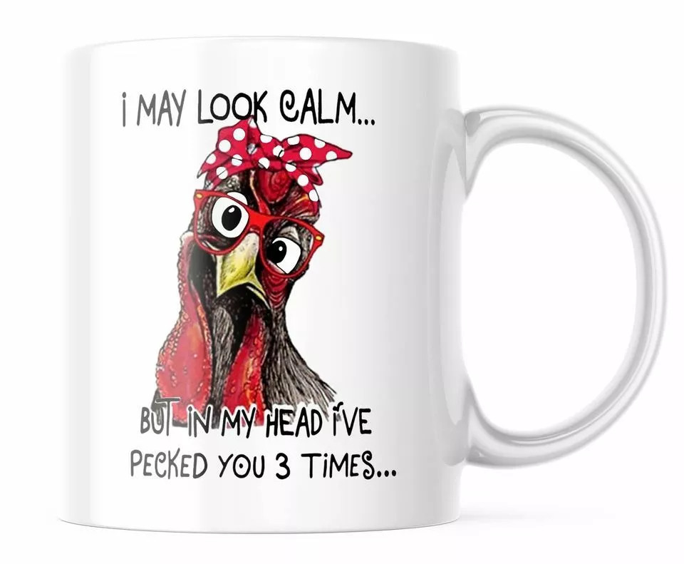 Funny Chicken Mug I may Look Calm But In My Head I've Pecked You 3 Times CM485
