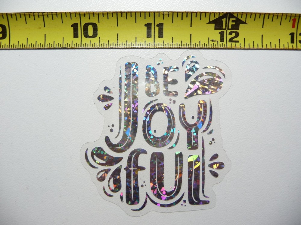 BE JOYFUL STICKER DECAL HOLOGRAPHIC POSITIVE MOTIVATIONAL FEEL GOOD