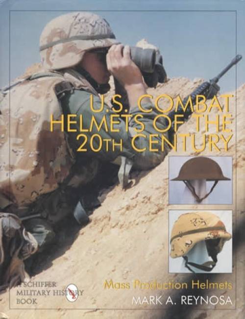 U. S. Combat Helmets of the 20th Century : Mass Production Helmets by Mark A....